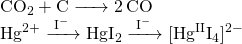  \ce{CO2 + C -> 2 CO} \\\ce{Hg^2+ ->[I-] HgI2 ->[I-] [Hg^{II}I4]^2-} 